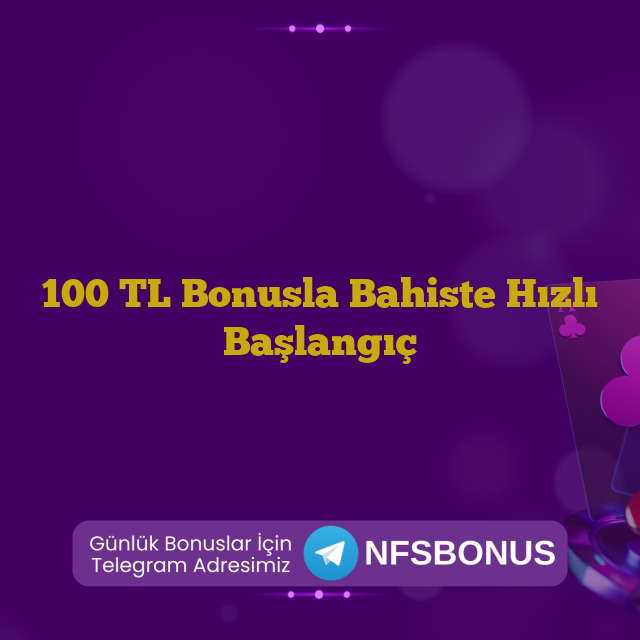 100 TL Bonusla Bahiste Hızlı Başlangıç