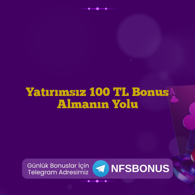 Yatırımsız 100 TL Bonus Almanın Yolu